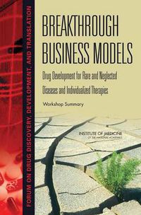 Cover image for Breakthrough Business Models: Drug Development for Rare and Neglected Diseases and Individualized Therapies: Workshop Summary