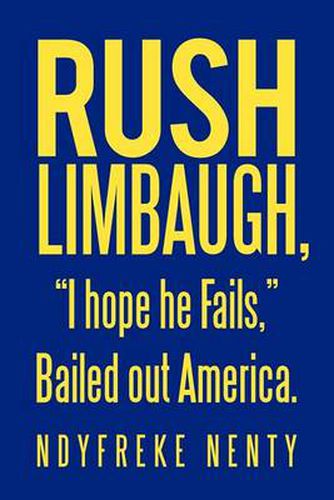 Cover image for Rush Limbaugh, \"I Hope He Fails,\" Bailed Out America.