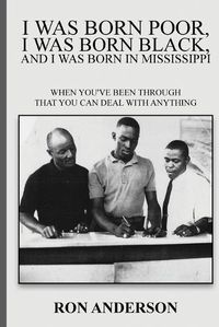 Cover image for I Was Born Poor, I Was Born Black, and I Was Born in Mississippi