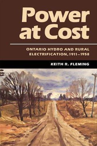 Cover image for Power at Cost: Ontario Hydro and Rural Electrification, 1911-1958