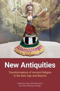 Cover image for New Antiquities: Transformations of Ancient Religion in the New Age and Beyond