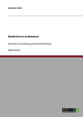 Cover image for Model-Driven Architecture: Konzeption, Einordnung und Wirtschaftlichkeit