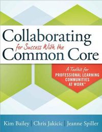 Cover image for Collaborating for Success with the Common Core: A Toolkit for Professional Learning Communities at Work(tm)