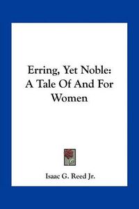 Cover image for Erring, Yet Noble: A Tale of and for Women