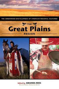 Cover image for The Great Plains Region: The Greenwood Encyclopedia of American Regional Cultures