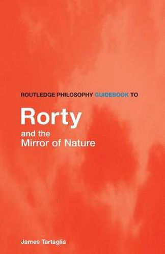 Cover image for Routledge Philosophy GuideBook to Rorty and the Mirror of Nature