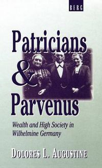 Cover image for Patricians and Parvenus: Wealth and High Society in Wilhelmine Germany