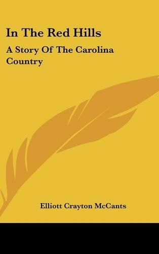 Cover image for In the Red Hills: A Story of the Carolina Country
