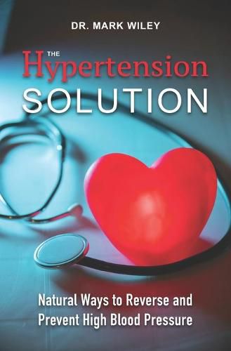 Cover image for The Hypertension Solution: Natural Ways to Reverse and Prevent High Blood Pressure