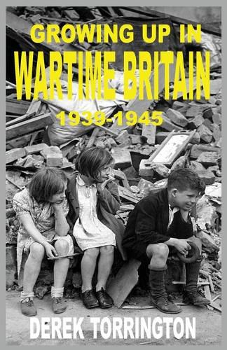 Cover image for Growing Up in Wartime Britain 1939-1945