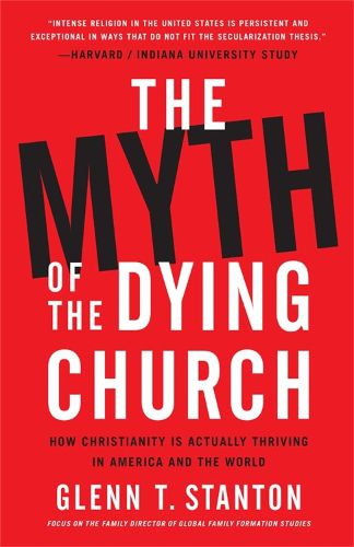 Cover image for The Myth of the Dying Church: How Christianity Is Actually Thriving in America and the World