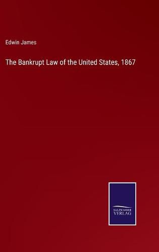 Cover image for The Bankrupt Law of the United States, 1867