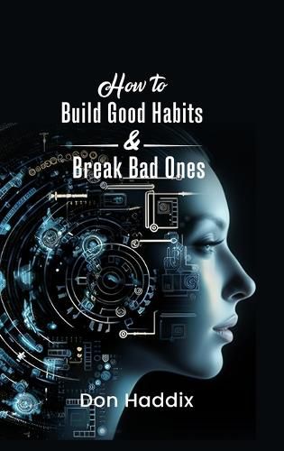 Cover image for How To Build Good Habits and Break Bad Ones