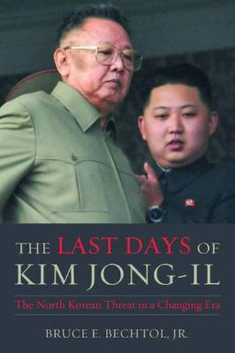 Cover image for The Last Days of Kim Jong-Il: The North Korean Threat in a Changing Era