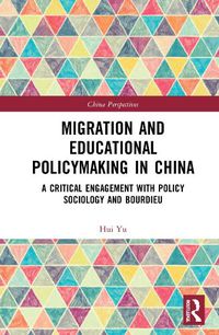 Cover image for Migration and Educational Policymaking in China: A Critical Engagement with Policy Sociology and Bourdieu