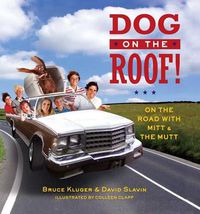 Cover image for Dog on the Roof!: On the Road with Mitt and the Mutt