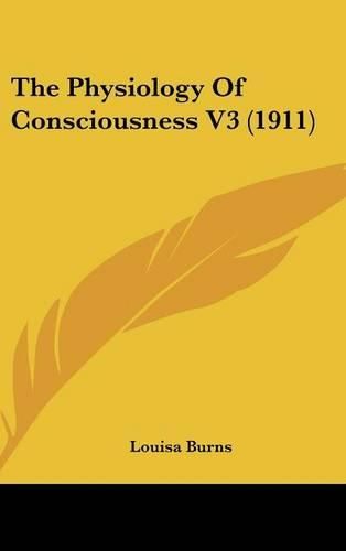 Cover image for The Physiology of Consciousness V3 (1911)