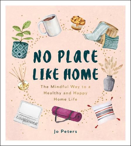 Cover image for No Place Like Home: The Mindful Way to a Healthy and Happy Home Life