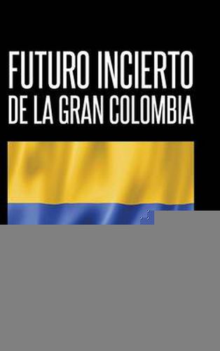 Cover image for Futuro incierto de La Gran Colombia