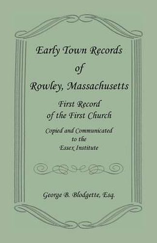 Cover image for Early Town Records of Rowley, Massachusetts. First Record of the First Church, Copied and Communicated to the Essex Institute