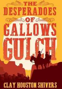 Cover image for The Desperadoes of Gallows Gulch