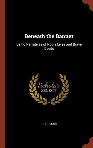 Cover image for Beneath the Banner: Being Narratives of Noble Lives and Brave Deeds