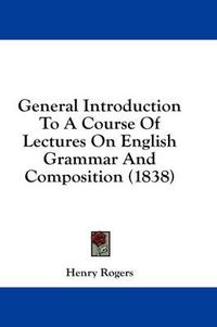 Cover image for General Introduction to a Course of Lectures on English Grammar and Composition (1838)