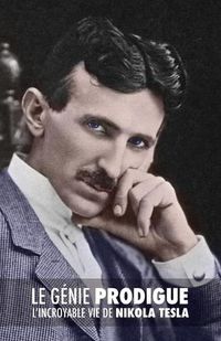 Cover image for Le Genie Prodigue: L'incroyable Vie de Nikola Tesla