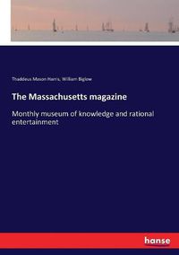 Cover image for The Massachusetts magazine: Monthly museum of knowledge and rational entertainment