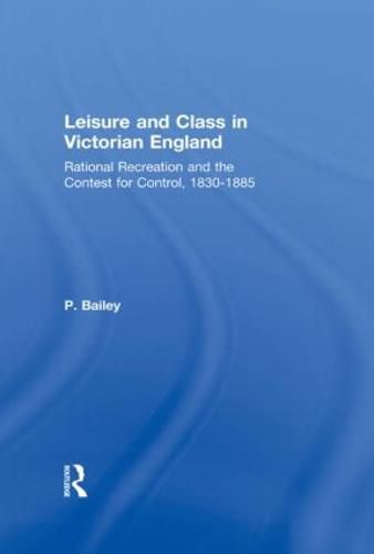 Cover image for Leisure and Class in Victorian England: Rational recreation and the contest for control, 1830-1885