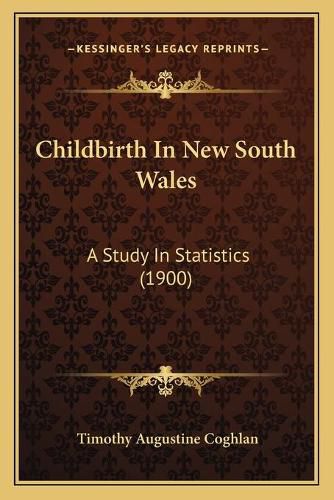 Cover image for Childbirth in New South Wales: A Study in Statistics (1900)