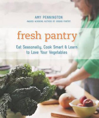 Cover image for Fresh Pantry: Eat Seasonally, Cook Smart & Learn to Love Your Vegetables