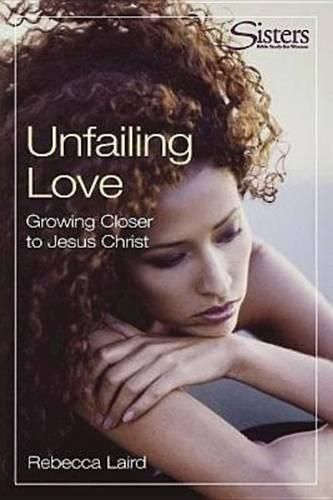 Cover image for Unfailing Love: Growing Closer to Jesus Christ : Participant's Workbook