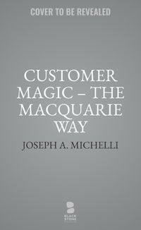 Cover image for Customer Magic - The Macquarie Way