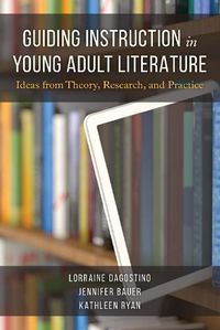 Cover image for Guiding Instruction in Young Adult Literature: Ideas from Theory, Research, and Practice