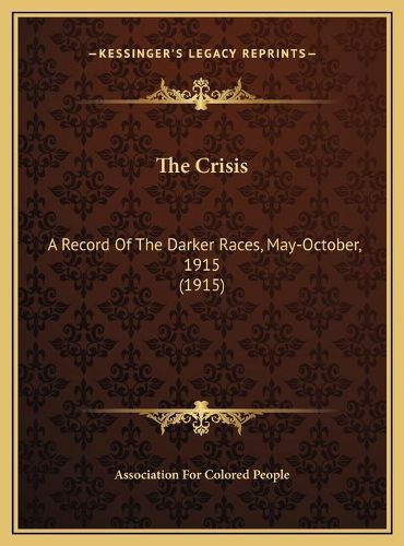 Cover image for The Crisis the Crisis: A Record of the Darker Races, May-October, 1915 (1915) a Record of the Darker Races, May-October, 1915 (1915)