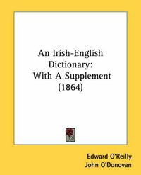 Cover image for An Irish-English Dictionary: With a Supplement (1864)