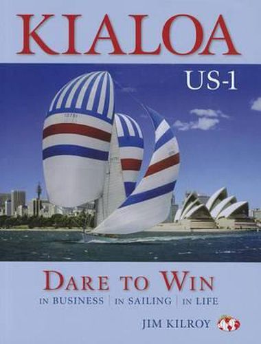 Cover image for Kialoa Us-1 Dare to Win: In Business in Sailing in Life