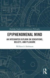 Cover image for Epiphenomenal Mind: An Integrated Outlook on Sensations, Beliefs, and Pleasure