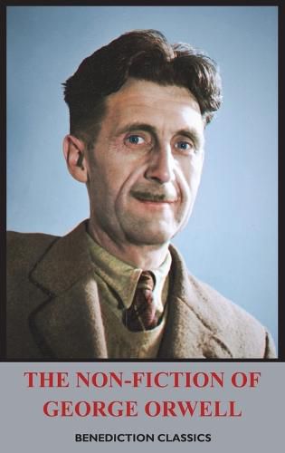 The Non-Fiction of George Orwell: Down and Out in Paris and London, The Road to Wigan Pier, Homage to Catalonia