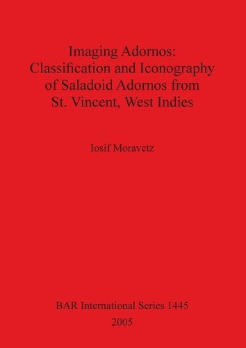 Cover image for Imaging Adornos: Classification and Iconography of Saladoid Adornos from St. Vincent West Indies