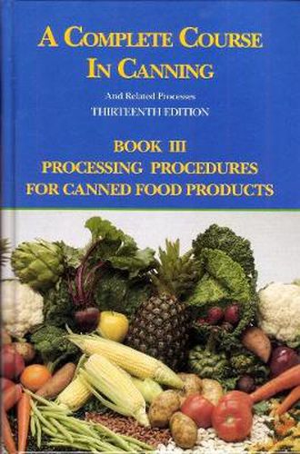 Cover image for A Complete Course in Canning and Related Processes: Processing Procedures for Canned Food Products