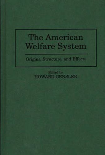 The American Welfare System: Origins, Structure, and Effects