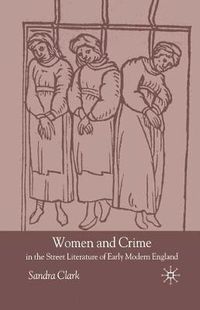 Cover image for Women and Crime in the Street Literature of Early Modern England