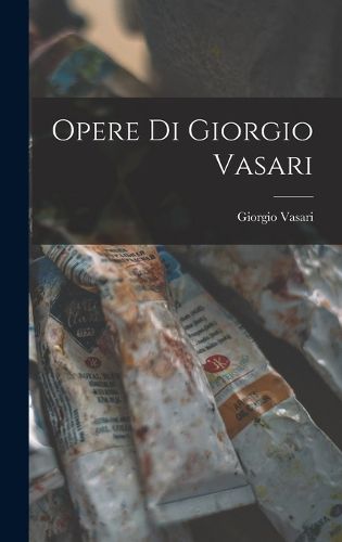 Cover image for Opere di Giorgio Vasari