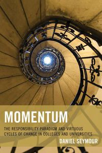 Cover image for Momentum: The Responsibility Paradigm and Virtuous Cycles of Change in Colleges and Universities