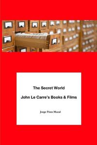 Cover image for The Secret World. John Le Carre's Books & Films