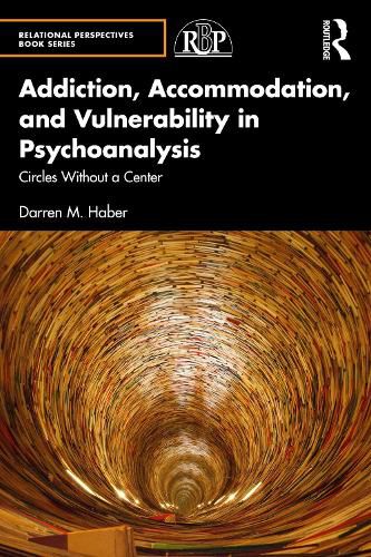 Cover image for Addiction, Accommodation, and Vulnerability in Psychoanalysis: Circles without a Center