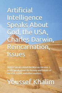 Cover image for Artificial Intelligence Speaks About God, the USA, Charles Darwin, Reincarnation, Issues