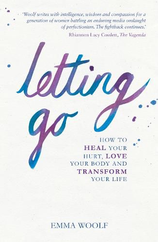 Cover image for Letting Go: How to Heal Your Hurt, Love Your Body and Transform Your Life